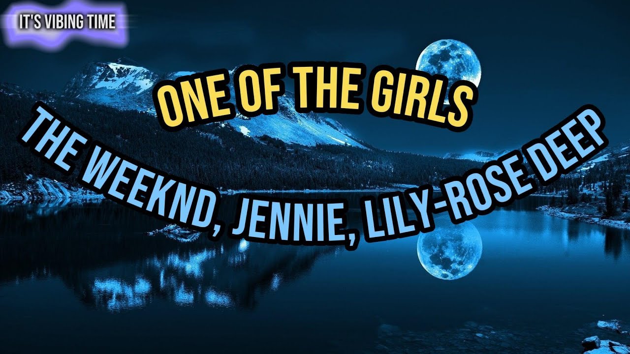 The Weeknd, JENNIE, Lily-Rose Depp - One Of The Girls Lyrics