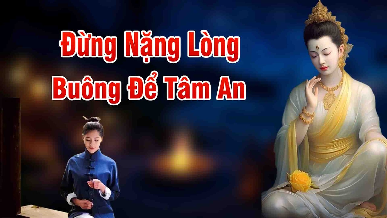 Lời Phật Dạy Sống Giữa Cõi Tạm  Đừng Nặng Lòng Buông Bỏ Để Tâm An Và Đời Bình Yên