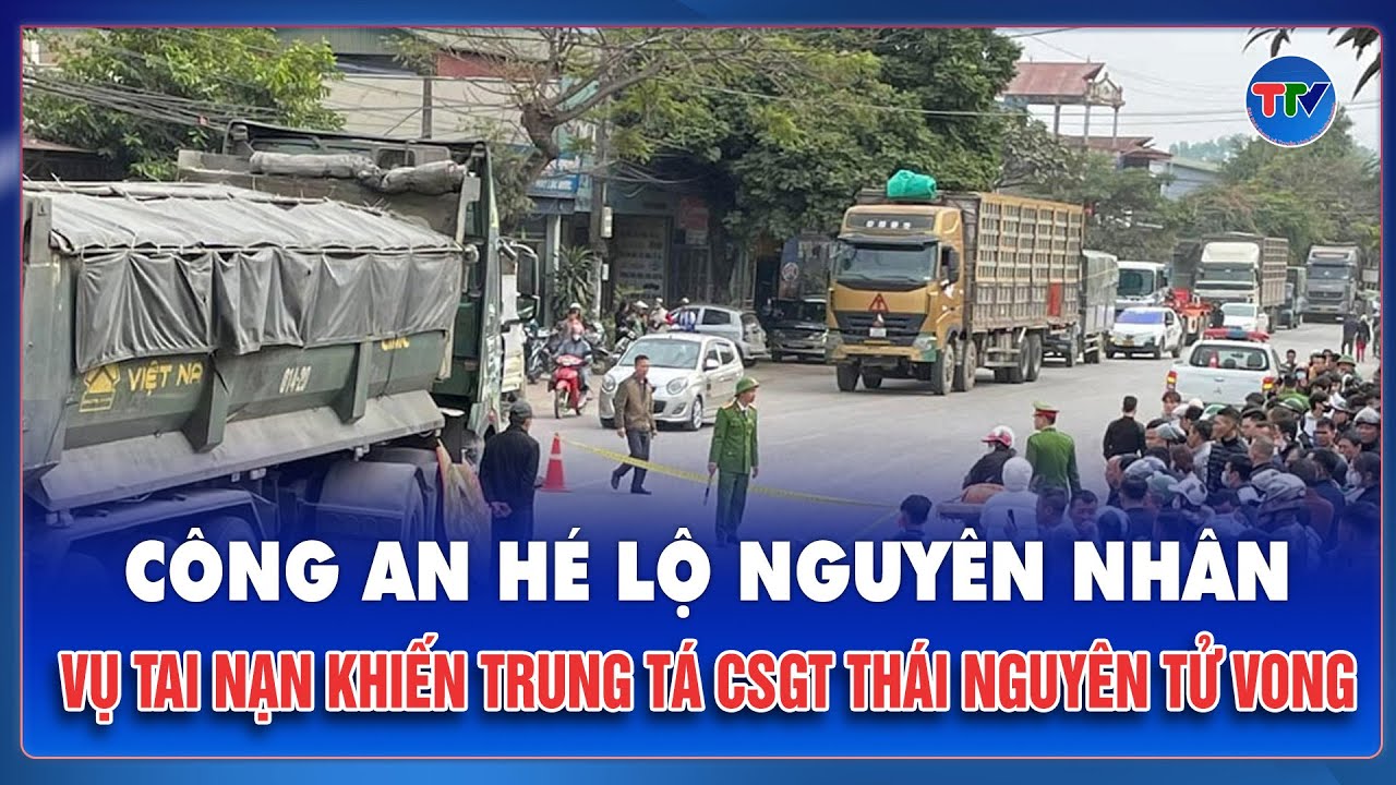 Trưa 5/2: Công an hé lộ nguyên nhân vụ tai nạn nghiêm trọng khiến Trung tá CSGT Thái Nguyên tử vong