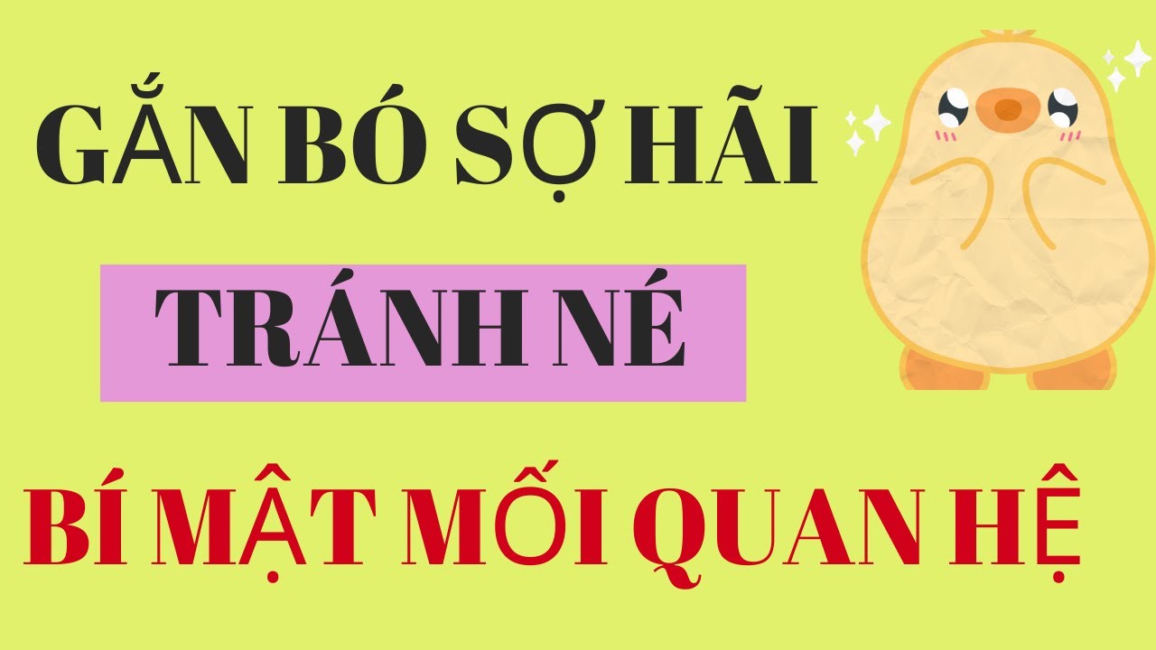 Kiểu Gắn Bó Sợ Hãi-Tránh Né: Bí Quyết Xây Dựng Mối Quan Hệ Lý Tưởng & Nhu Cầu Thật Sự