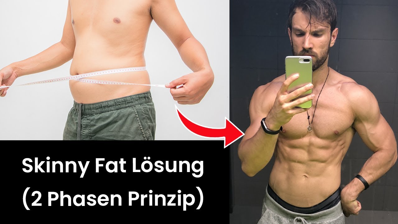 Die Skinny Fat Lösung (2 Phasen Prinzip)