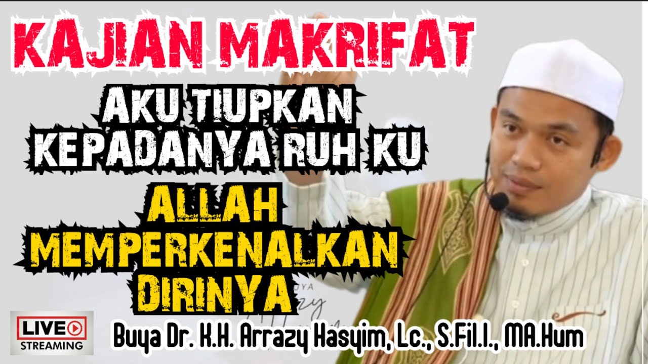 KAJIAN MAKRIFAT, AKU TIUPKAN KEPADANYA RUH KU,  ALLAH MEMPERKENALKAN DIRINYA - BUYA ARRAZY HASYIM