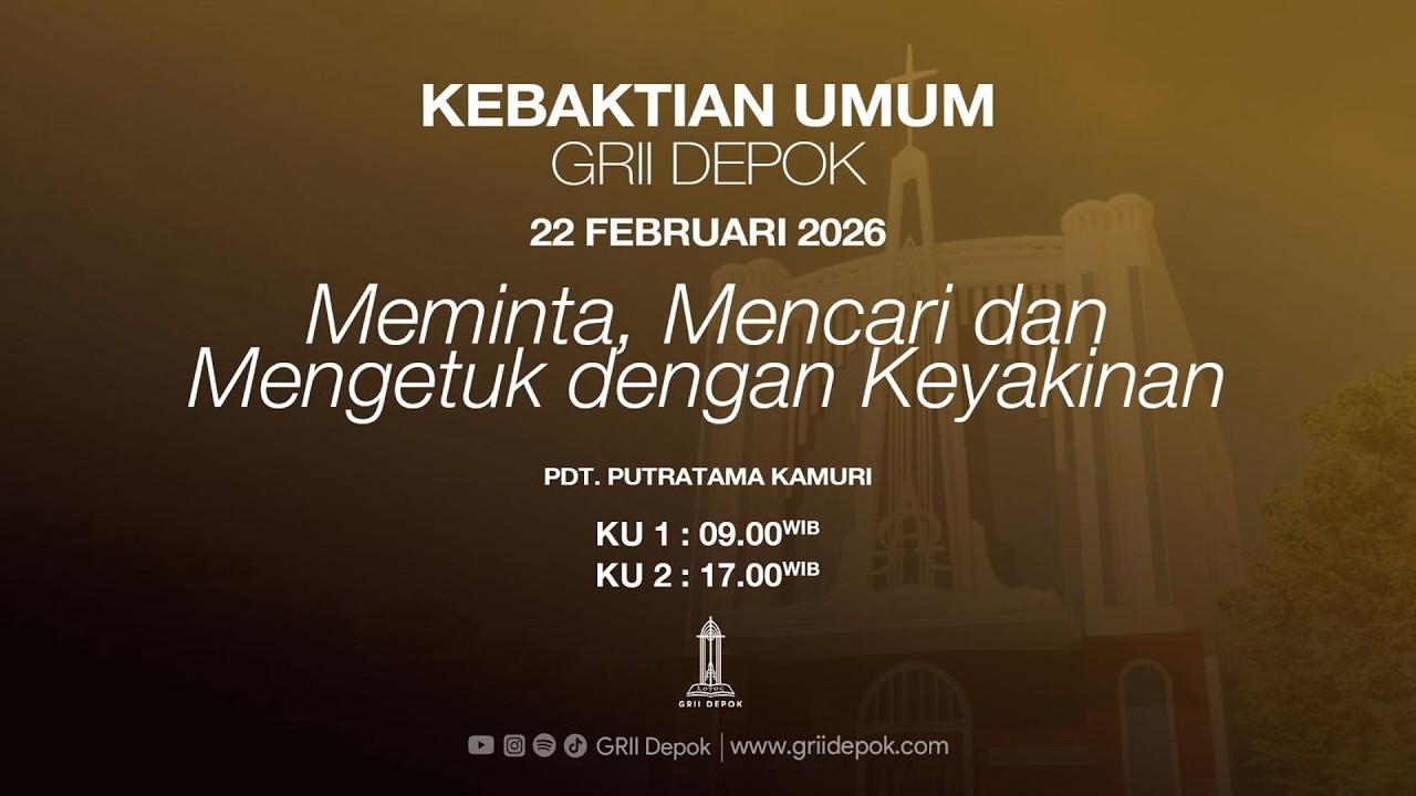 MEMINTA, MENCARI DAN MENGETUK DENGAN KEYAKINAN | KEBAKTIAN UMUM I GRII Depok - 22 Februari 2026