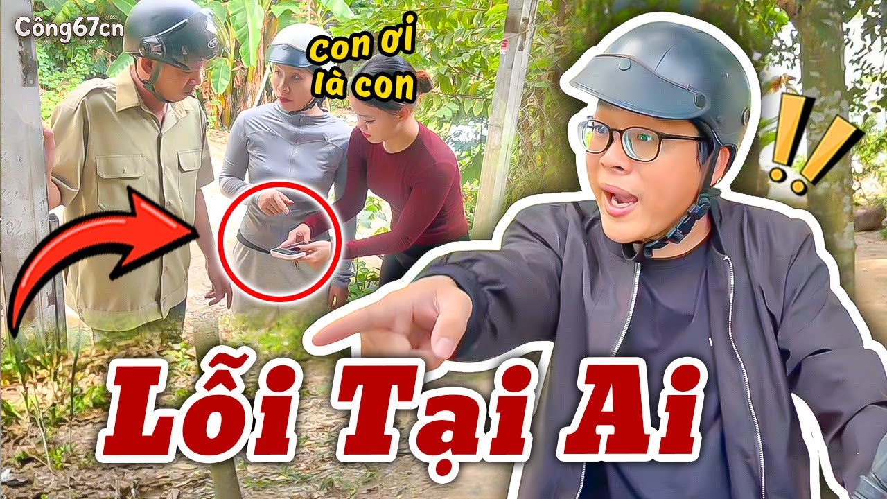 Lỗi Tại Ai? - Phim Ngắn Xã Hội Mới Nhất | Công67cn