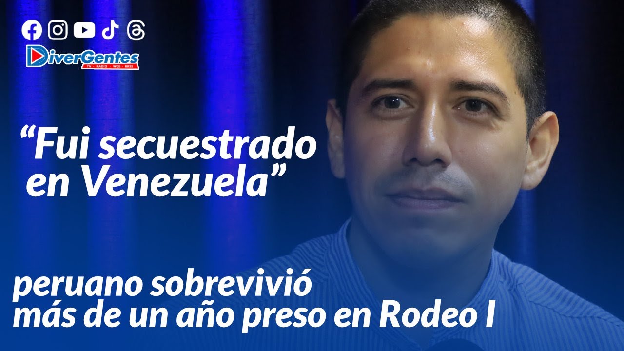 “Fui secuestrado en Venezuela”: peruano sobrevivió más de un año preso en Rodeo I