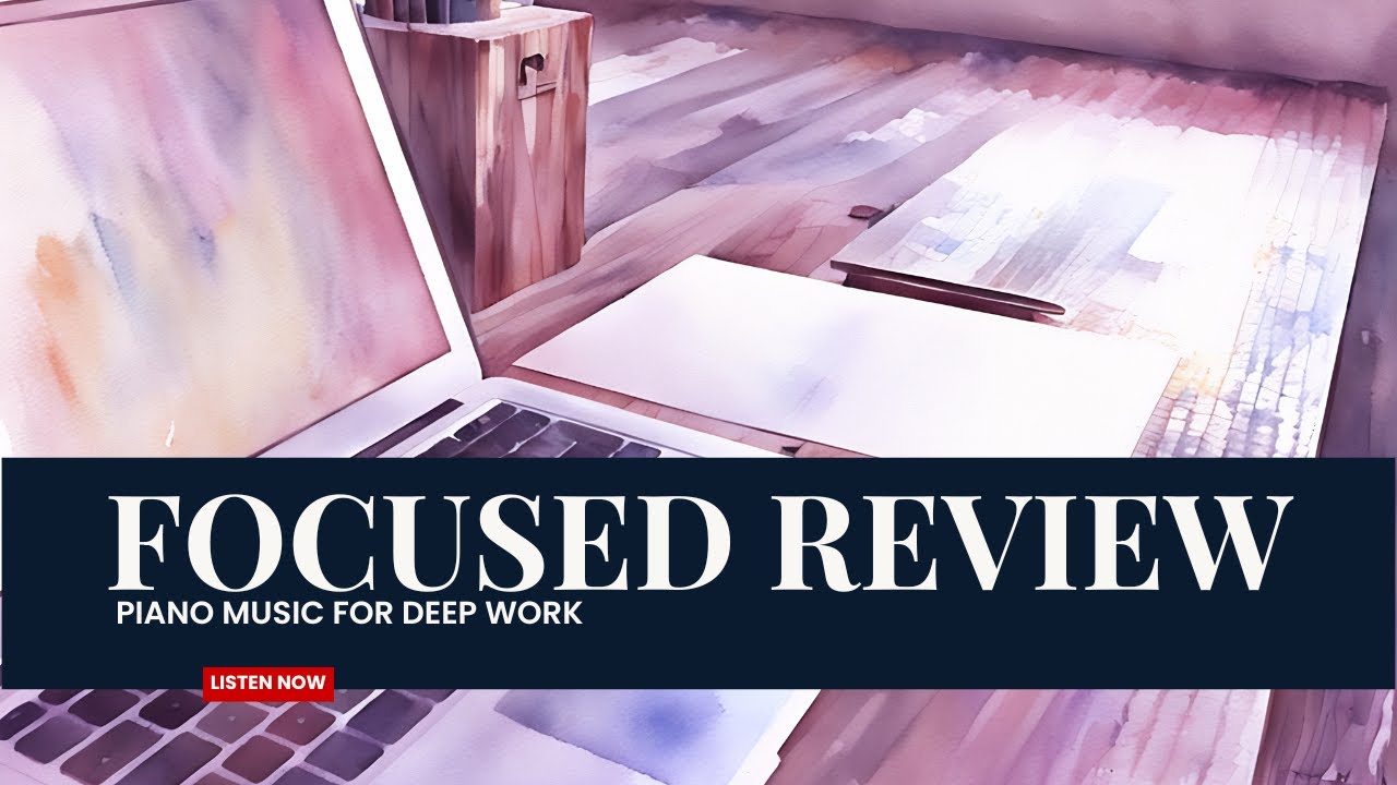 Focused Review– Piano Music for Deep Work | 1 Hour