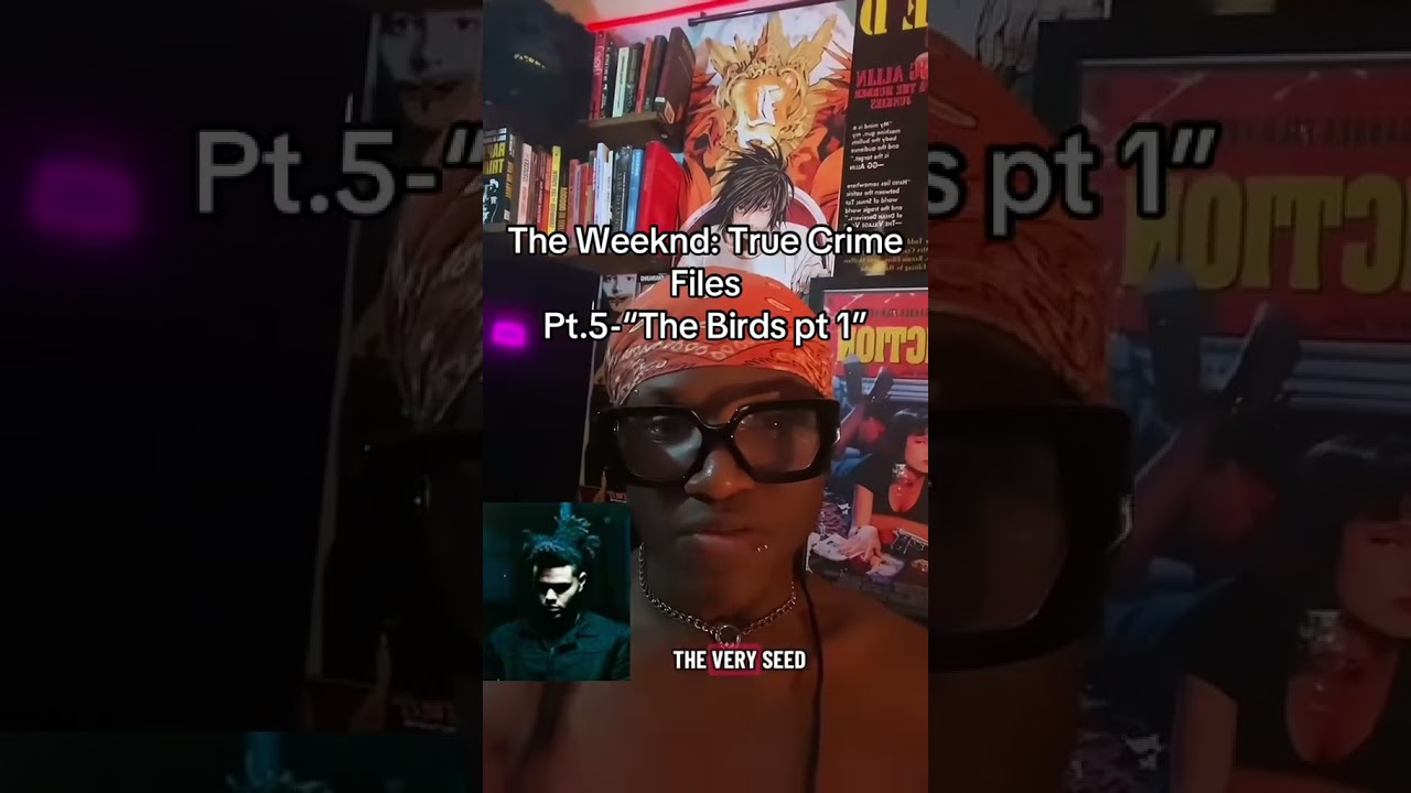 The Weeknd: True Crime Files pt. 5- “The Birds pt 1”