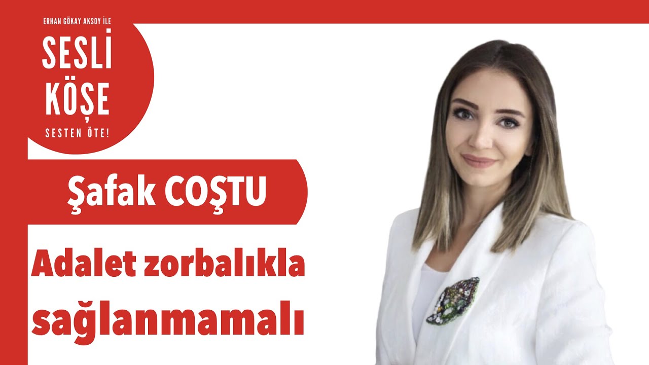 Şafak Coştu ''Adalet zorbalıkla sağlanmamalı'' - Sesli K&ouml;şe Yazısı 15 Eyl&uuml;l 2020 #Salı #EvdeKal