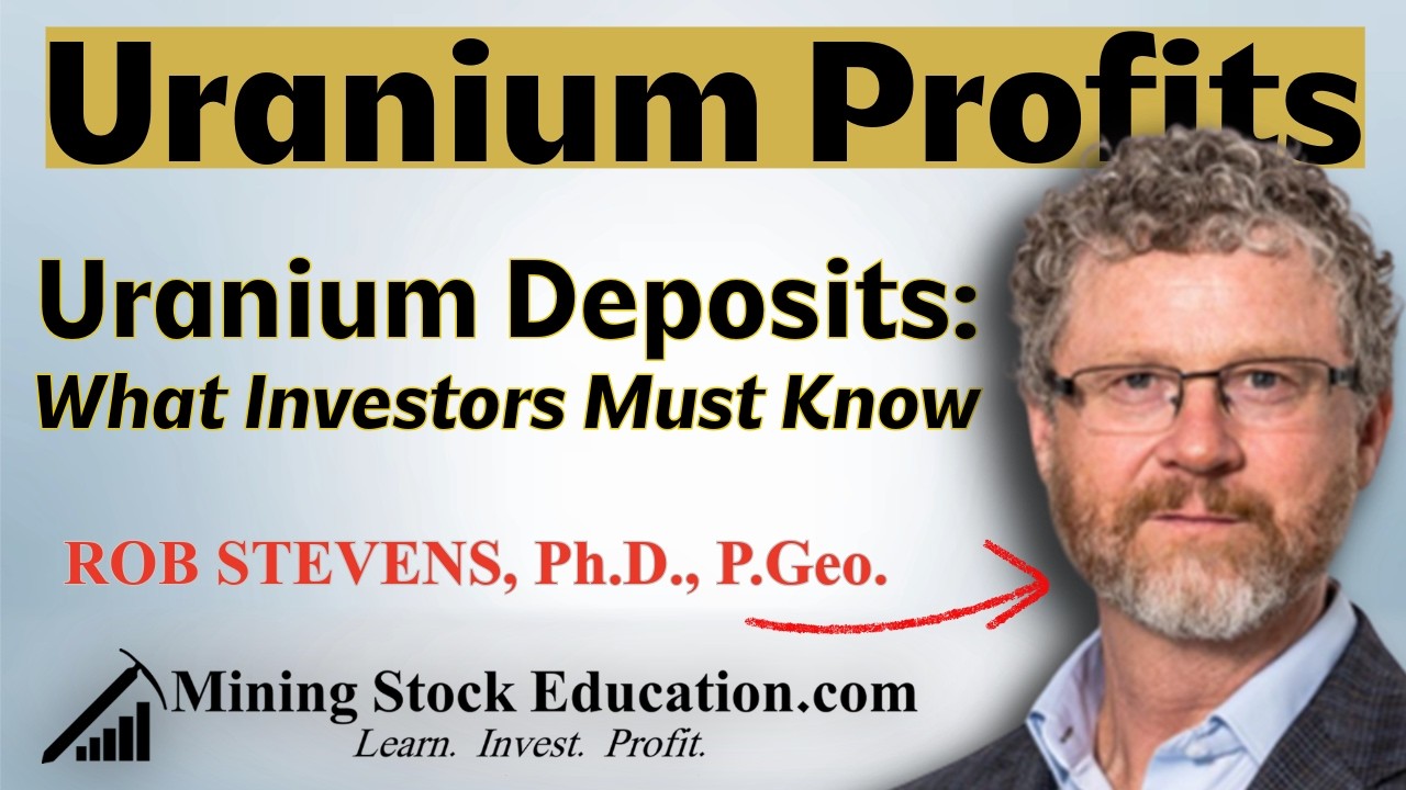 Uranium Deposits: What Investors Must Know with Dr. Rob Stevens