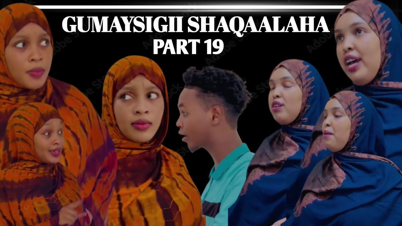 GUMAYSIGII SHAQAALAHA PART 19