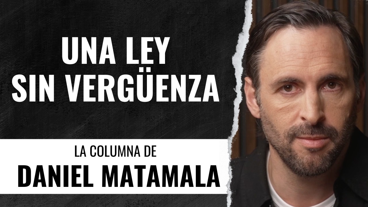UNA LEY SIN VERGÜENZA - La columna de Daniel Matamala