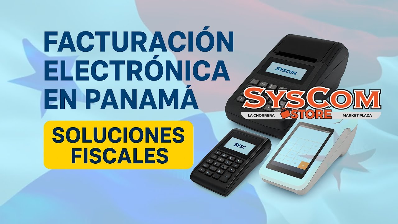 Facturación Electrónica en Panamá: Soluciones Fiscales Disponibles en Syscom Store