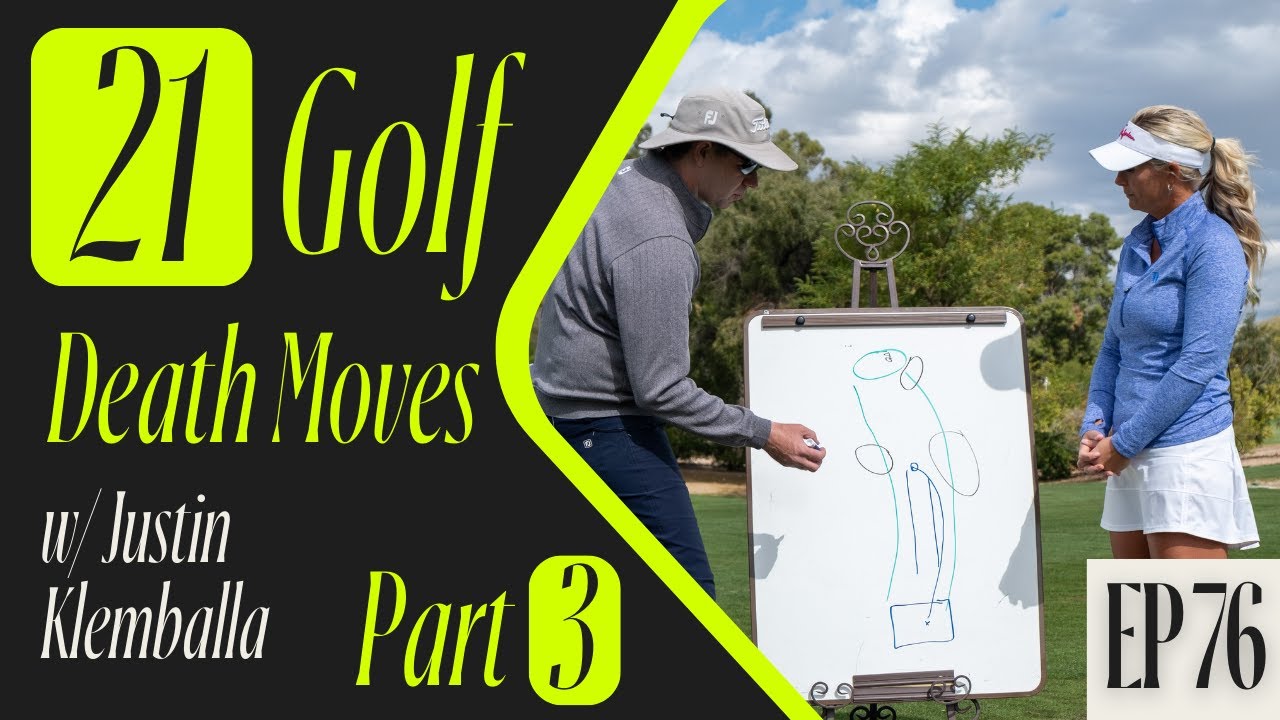 EP 76 // The 21 Death Moves in Golf with Justin Klemballa (Part 3)