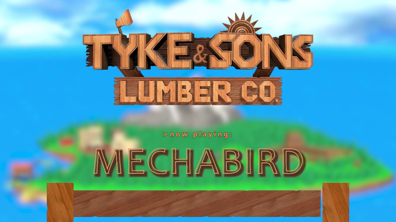 MECHABIRD | OST of Tyke and Sons Lumber Co.