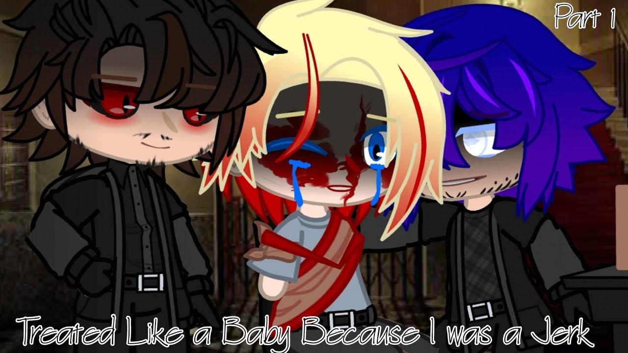 Treated Like a Baby Because I was a Jerk/Part 1/Gacha Club/GCMM