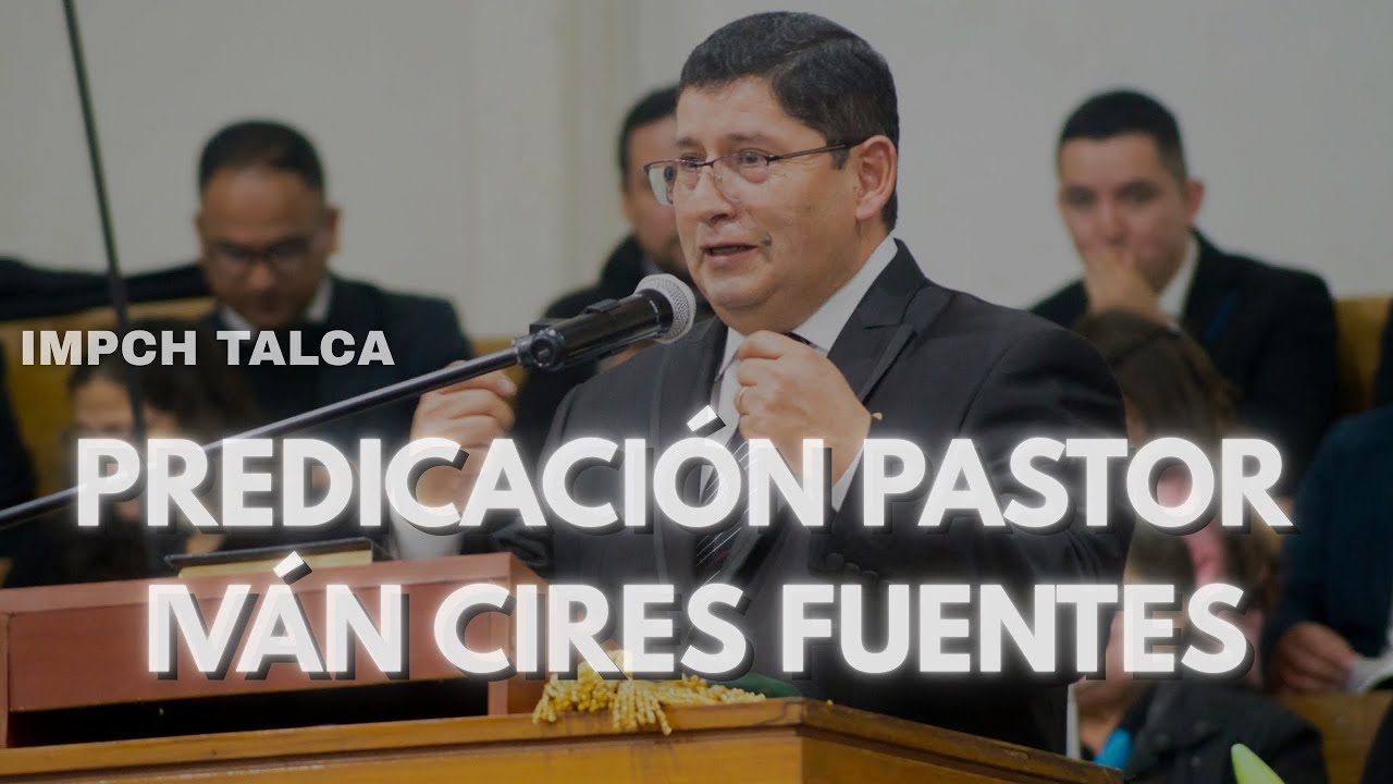 Predicación Pastor Iván Cires Fuentes en IMPCH TALCA