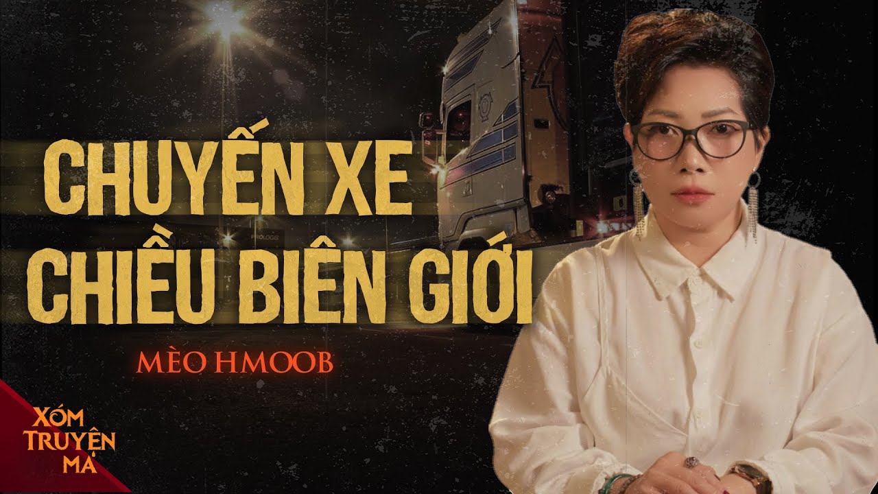 CHUYẾN XE CHIỀU BIÊN GIỚI - Lòng tham trả giá bằng mạng sống người thân | XÓM TRUYỆN MA
