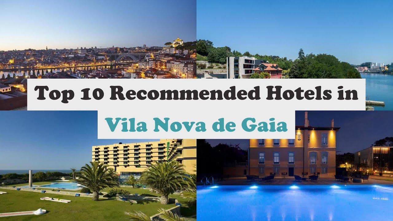 Top 10 Recommended Hotels In Vila Nova de Gaia | Luxury Hotels In Vila Nova de Gaia