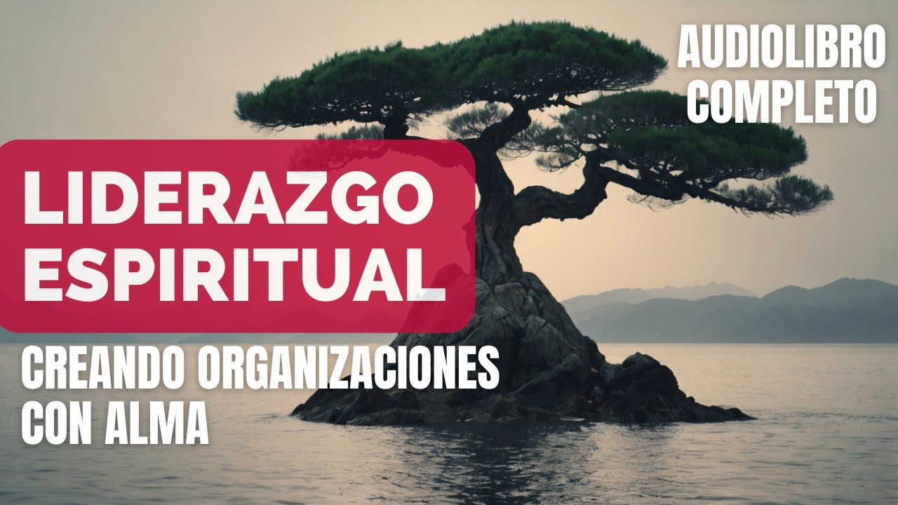 🧘🏻🏢 Liderazgo Espiritual: Creando Organizaciones con Alma - Audiolibro Completo