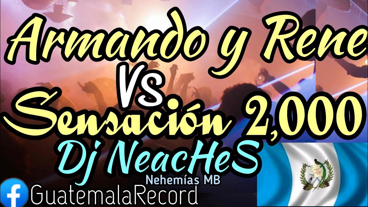 Armando y Rene vs Sensación 2,000 Mix - @Dj_Nehemias - (GuatemalaRecord) 502 Jalapa
