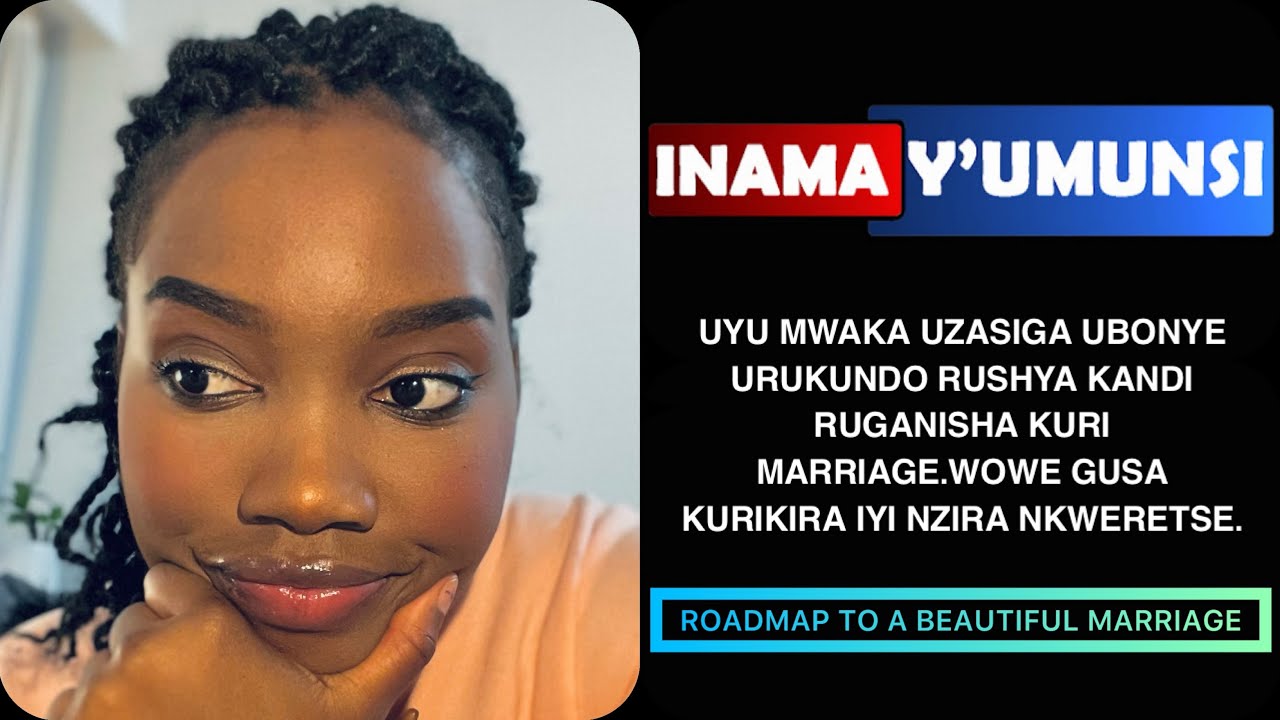 INAMAY'UMUNSI:UYU MWAKA UZASIGA UBONYE URUKUNDO RUGANISHA KURI MARRIAGE.WOWE GUSA KURIKIRA IYI NZIRA