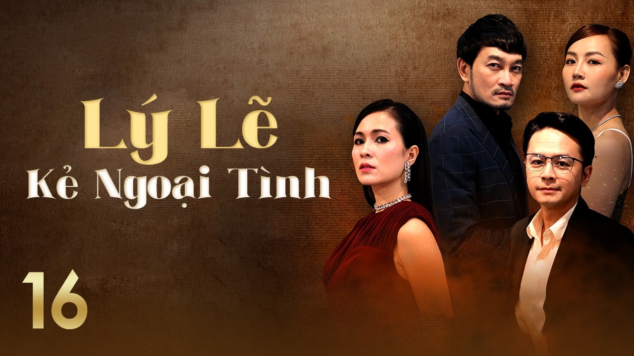 [Phim Việt Nam] LÝ LẼ KẺ NGOẠI TÌNH || #16 || Bi kịch hôn nhân bắt đầu từ sự phản bội của bạn thân