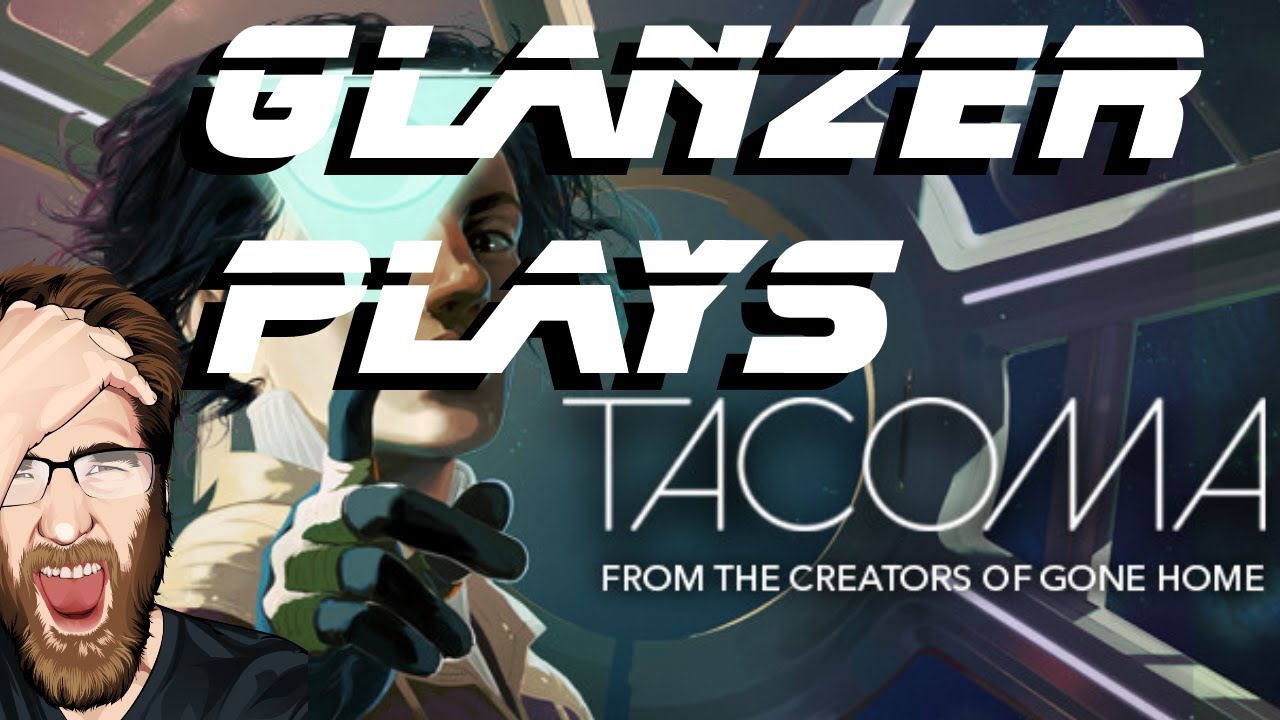 Glanzer Plays | Tacoma | Full Gameplay