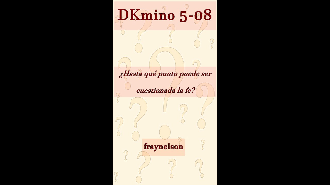 DK5-08 &iquest;Se puede cuestionar la fe?