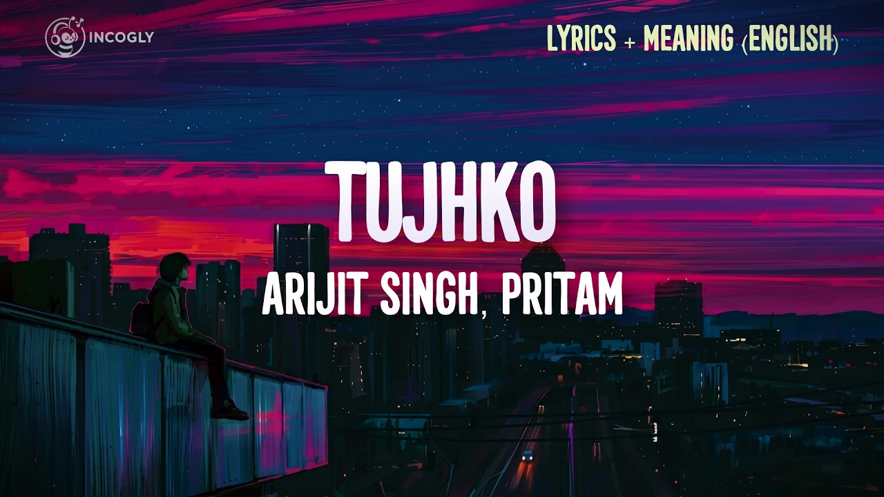 Tujhko - Cocktail 2 : Pritam, Arijit Singh, Sunidhi Chauhan (Lyrics + English Translation) | Incogly