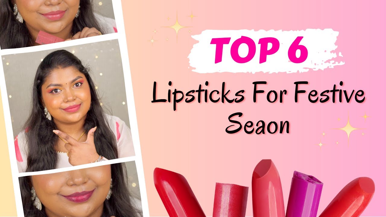 Top 6 Lipsticks For Festive Season  (Part 1) | Comfortable & Long Lasting Lipsticks