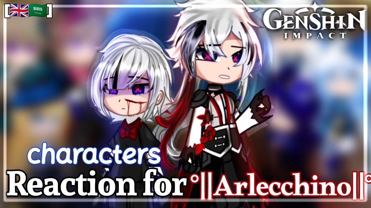 Genshin impact Characters Reaction to °[Arlecchino]° || Genshin impact || [🇬🇧🇸🇦]
