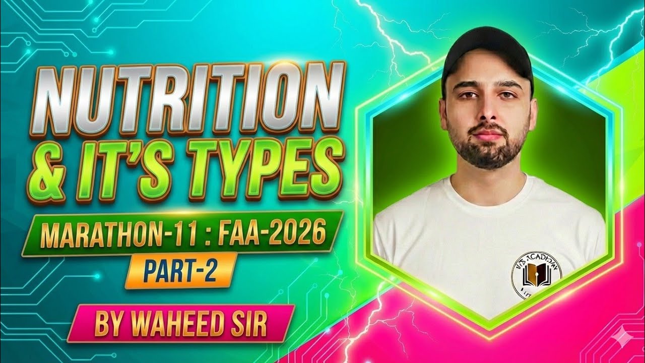 Marathon-11 || Part-2: NUTRITION & IT'S TYPES :  FAA 2026 