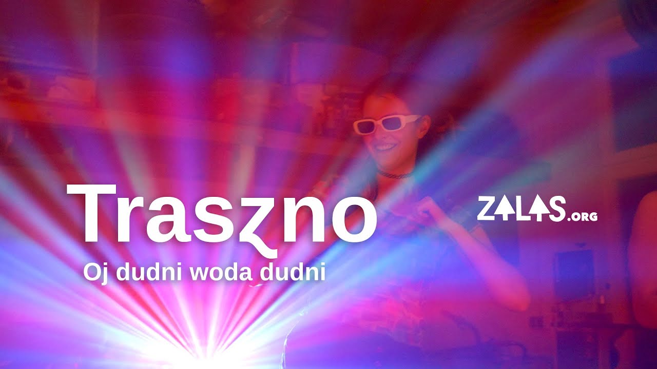 Traszno – Oj dudni woda dudni | Zalas.org