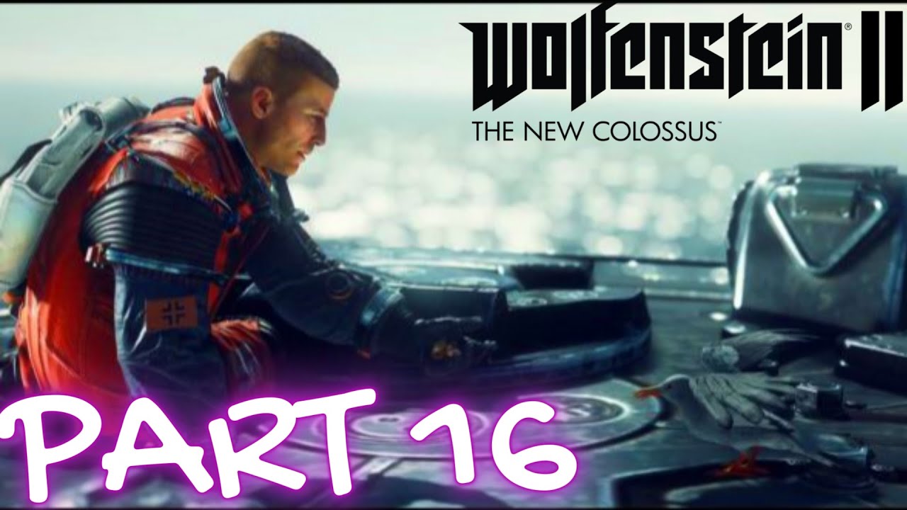 WOLFENSTEIN 2 THE NEW COLOSSUS Walkthrough Gameplay Part 16  (Wolfenstein II)