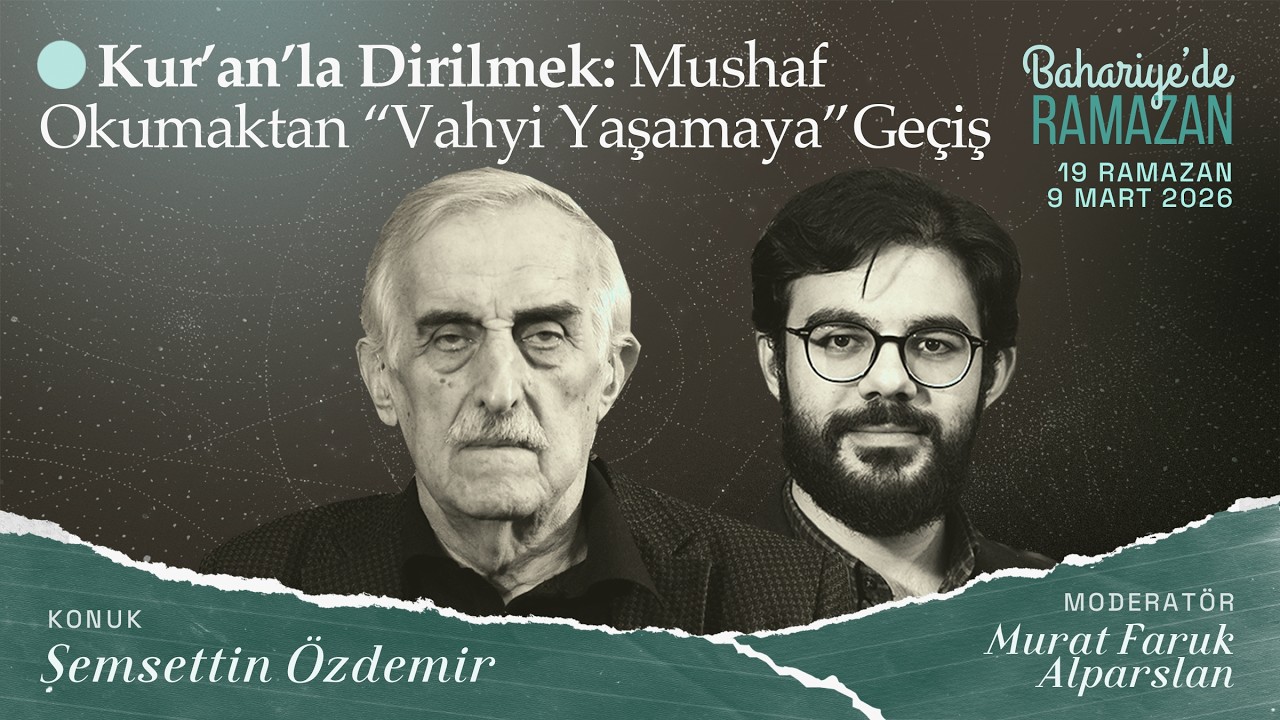 Kur’an’la Dirilmek: Mushaf Okumaktan Vahyi Yaşamaya Geçiş | Şemsettin ÖZDEMİR | Bahariye'de Ramazan
