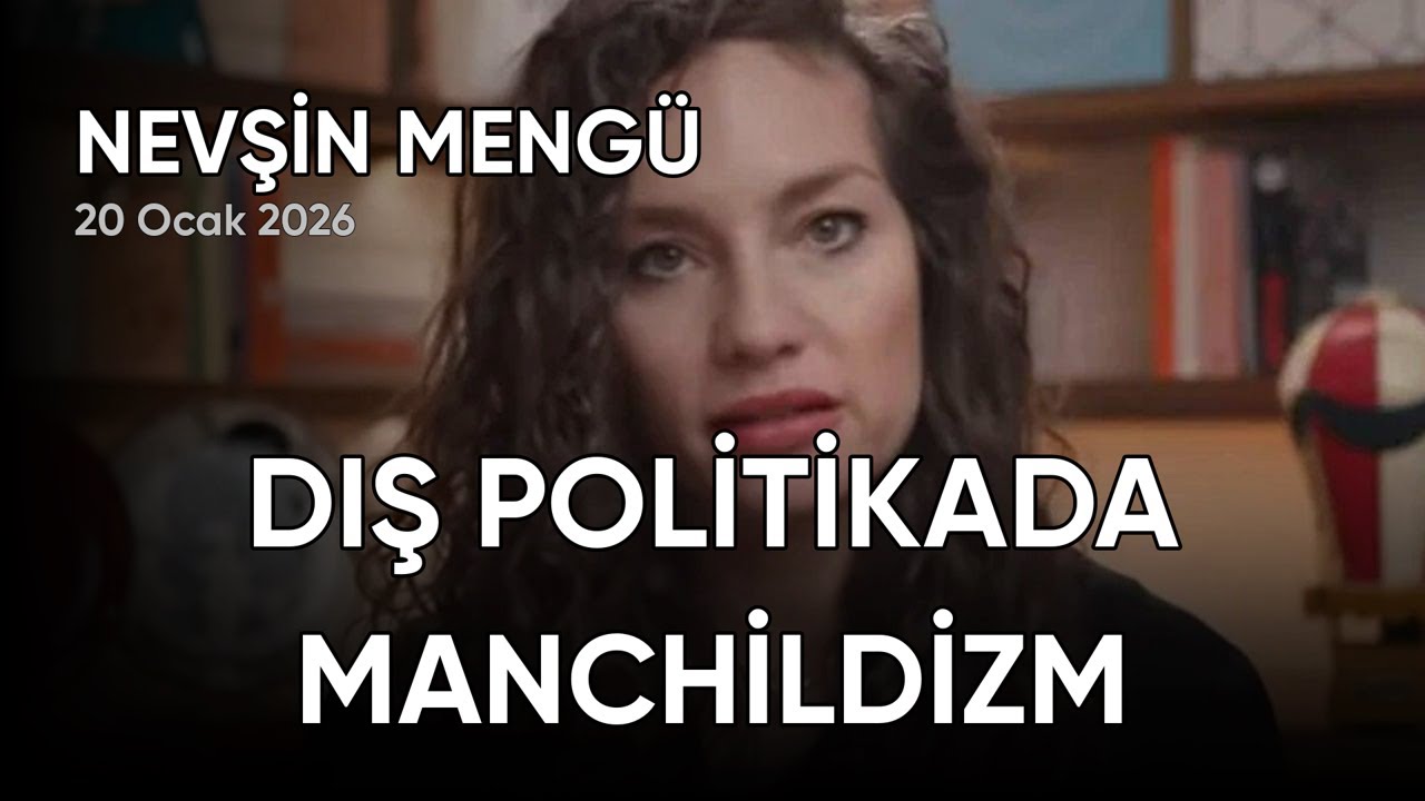 Nevşin Mengü: DIŞ POLİTİKADA MANCHİLDİZM, tarih: 20 Ocak 2026