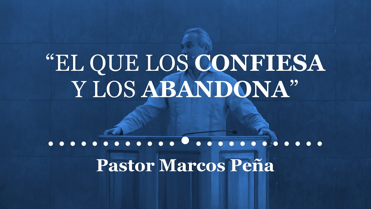 “El que los confiesa y los abandona” – Pastor Marcos Peña.