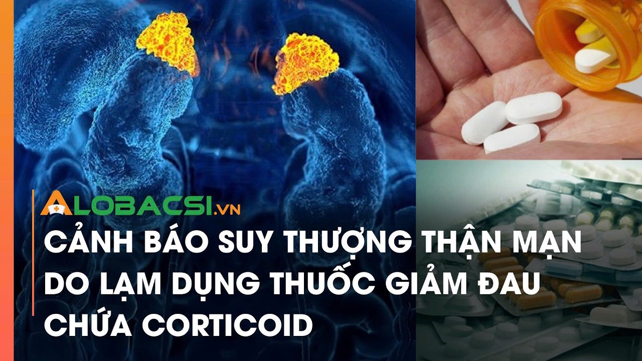 Cảnh báo suy thượng thận mạn do lạm dụng thuốc giảm đau chứa corticoid