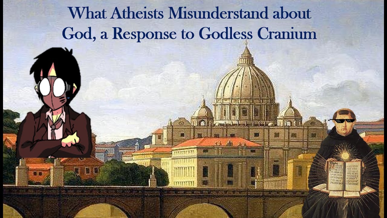 What Atheists Misunderstand about God, a Response to Godless Cranium