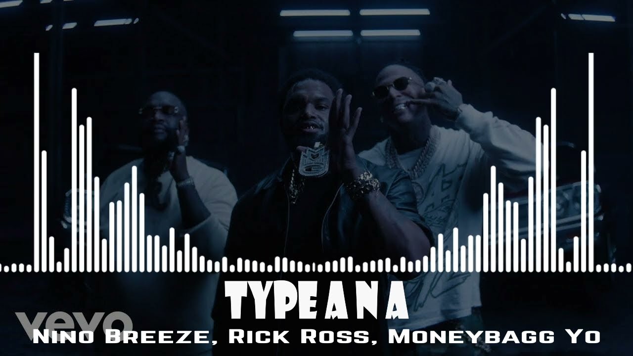Nino Breeze, Rick Ross, Moneybagg Yo - Type A N a