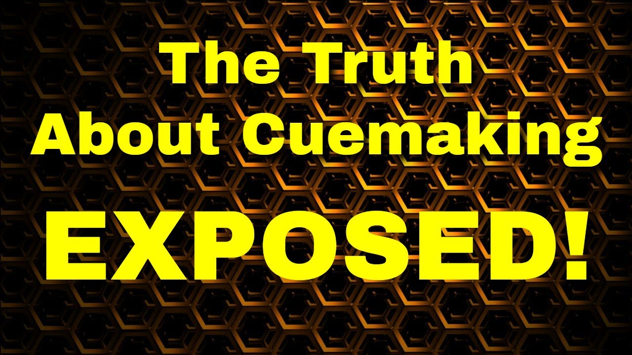 The Truth About Cuemaking Exposed!