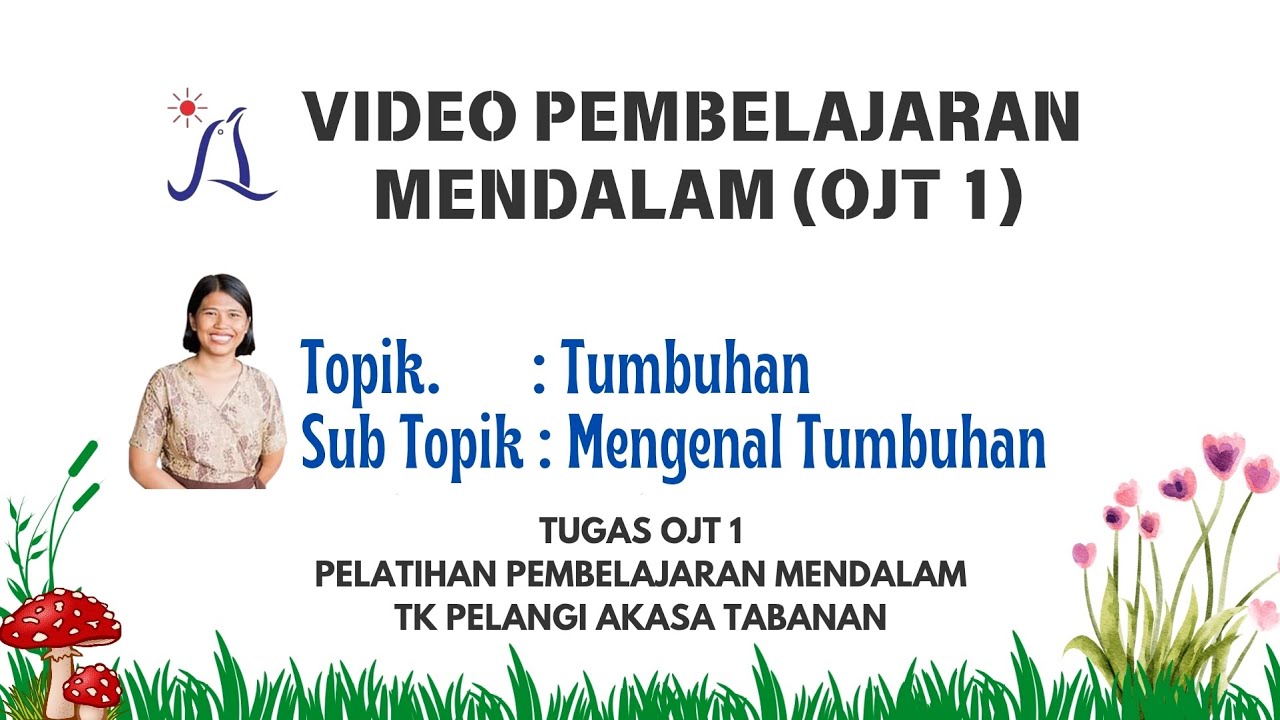 VIDEO PEMBELAJARAN MENDALAM (OJT 1) TOPIK TUMBUHAN, SUB TOPIK MENGENAL TUMBUHAN