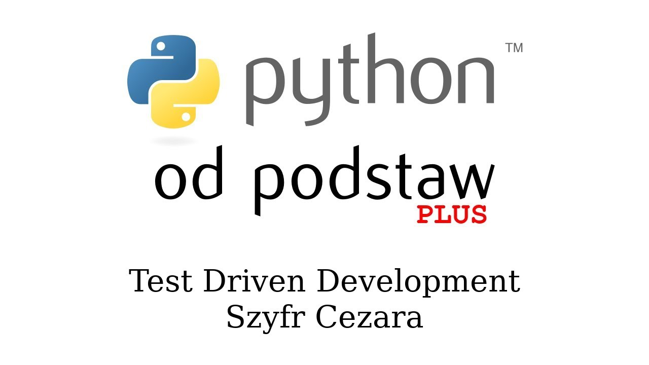Python od podstaw PLUS - 08 TDD vs. szyfr Cezara