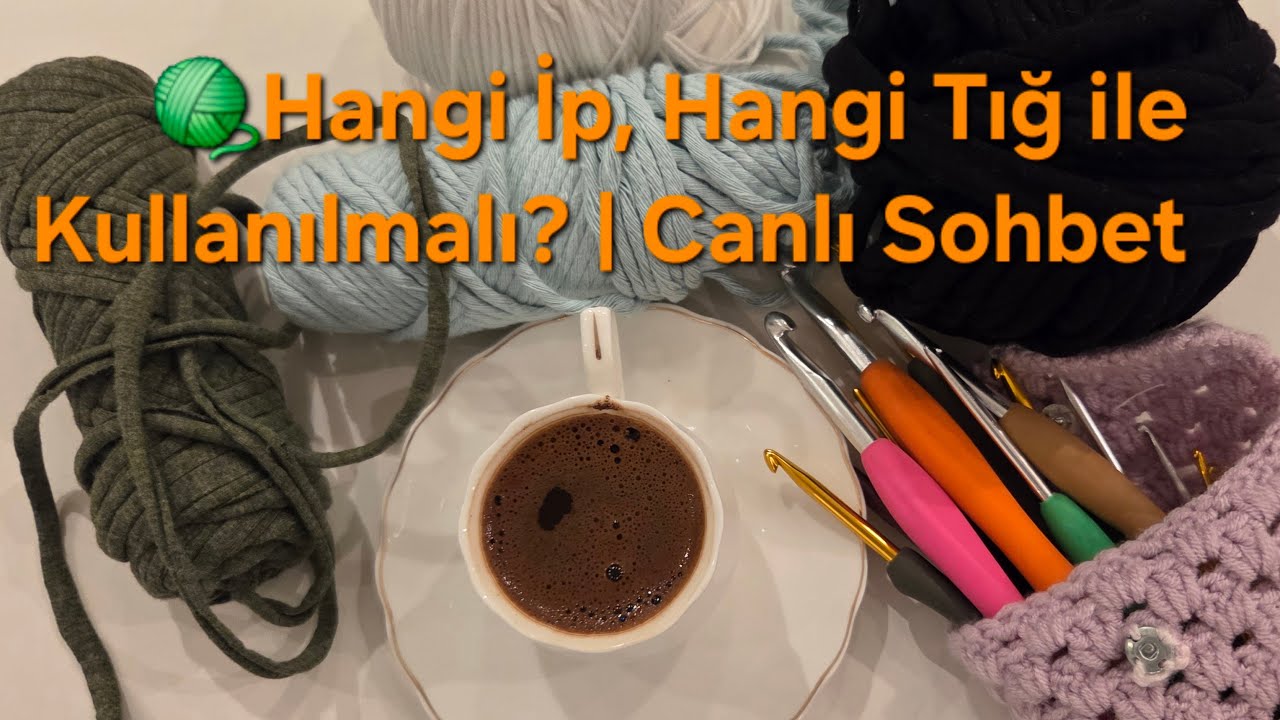 🧶 Hangi İp, Hangi Tığ ile Kullanılmalı? | Canlı Sohbet