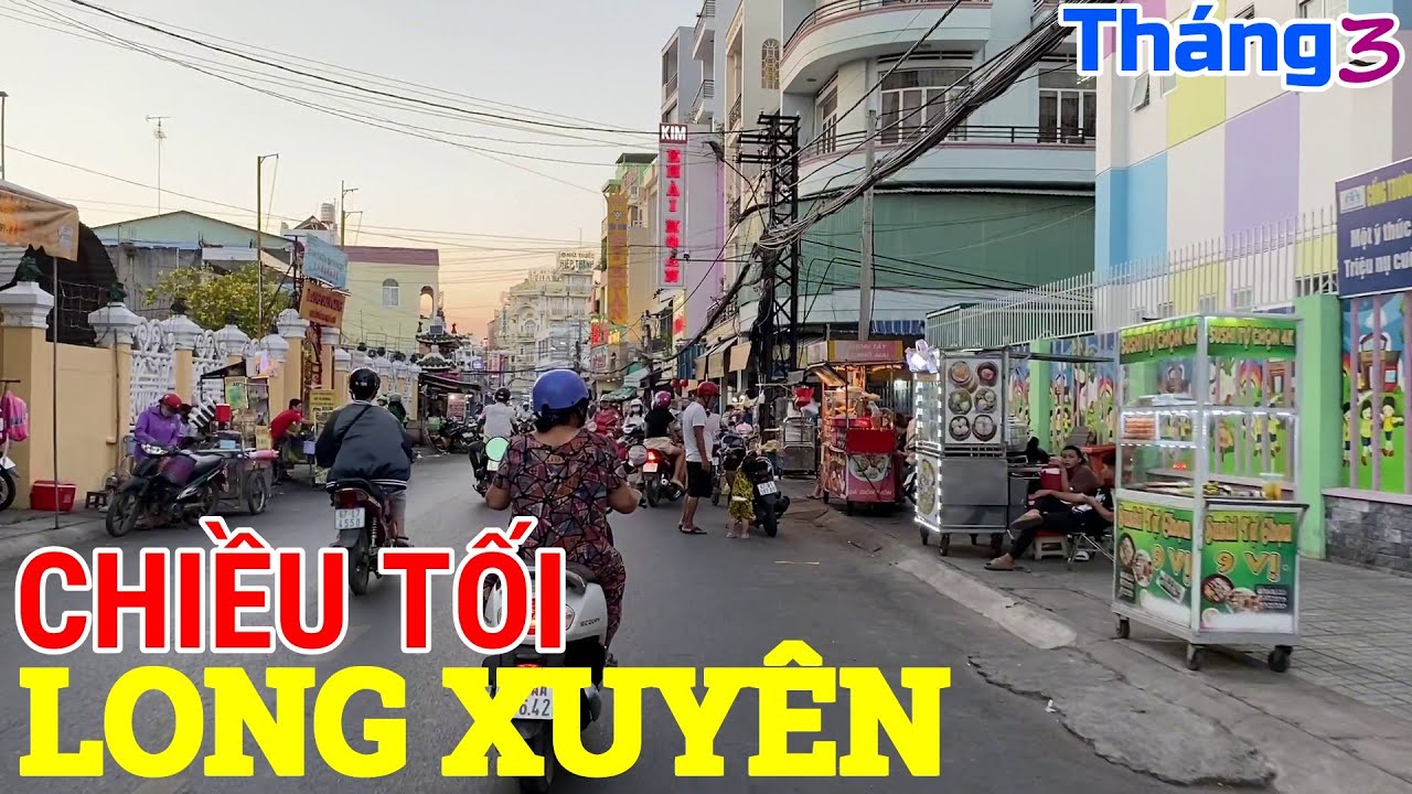 LONG XUYÊN Những Ngày Cuối Tháng 3/2024