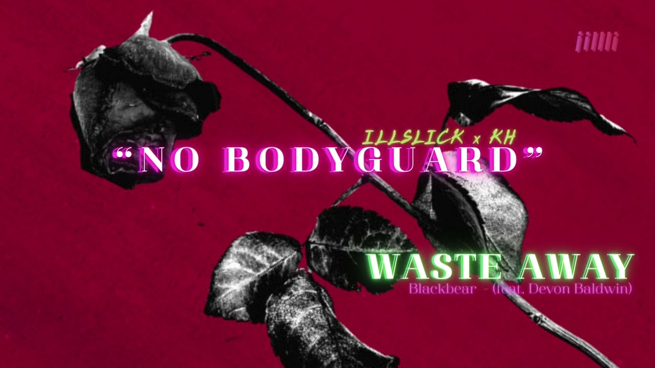 ILLSLICK X KH - NO BODYGUARD x Blackbear - Waste Away (feat. Devon Baldwin) [ JMPK ]