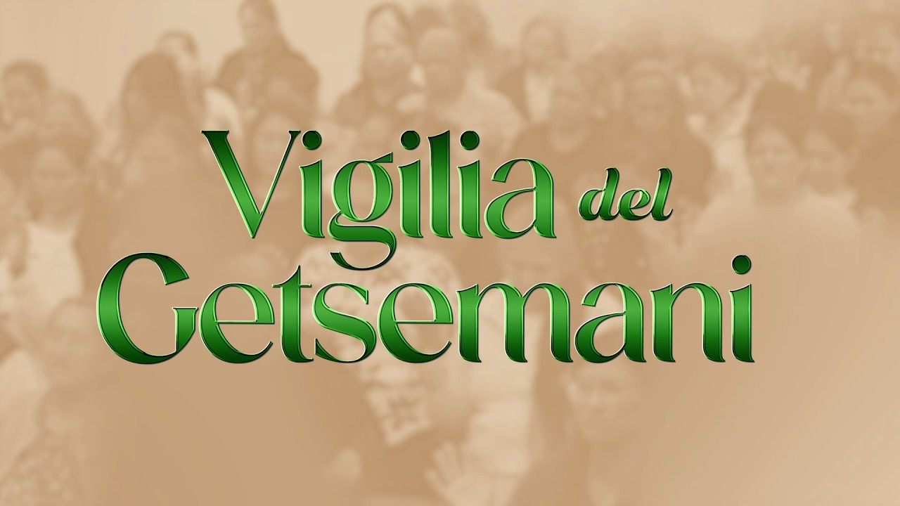 🔴 EN VIVO | Vigilia del Getsemani