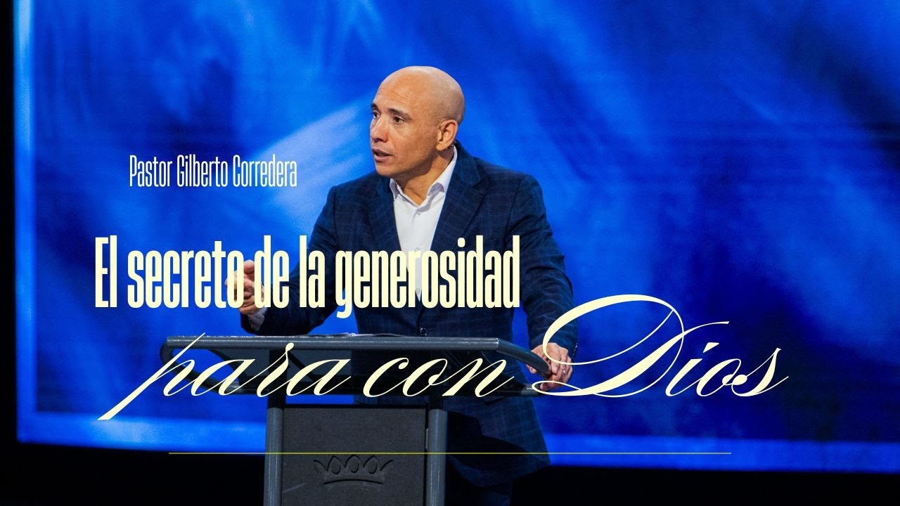 Gilberto Corredera | El secreto de la generosidad para con Dios | 1 Crónicas 29:10-20