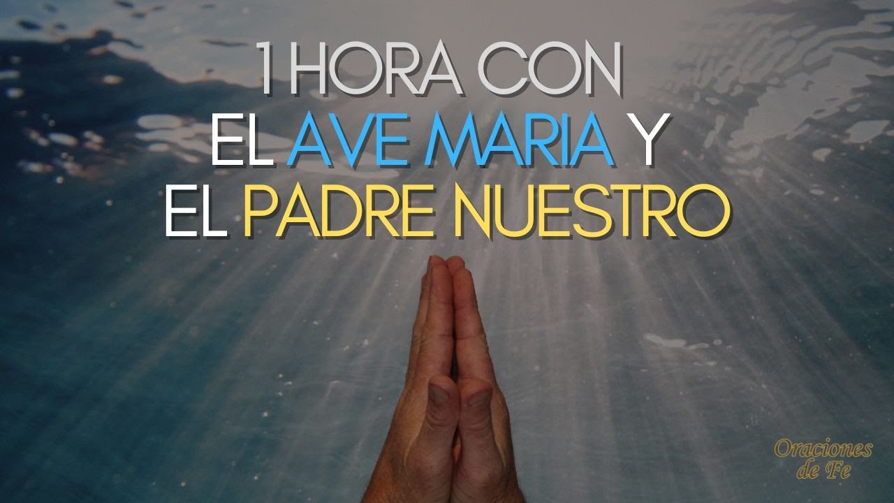 1 hora com el Ave Maria y el Padre Nuestro