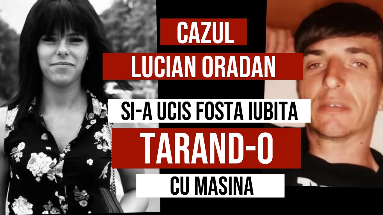 Cazul Lucian Oradan - Si-a UCIS iubita si TARAT-o cu masina